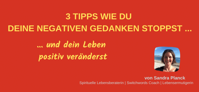 3 Tipps wie du negative Gedanken stoppst