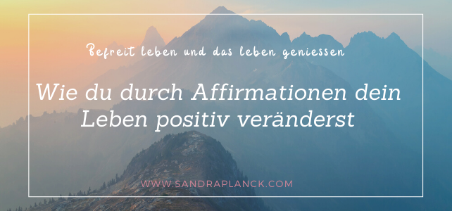 Wie du mit Affirmationen etwas positiv veränderst