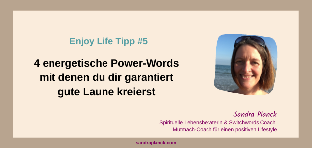 Enjoy Life Tipp #5  4 Power-Words für gute Laune