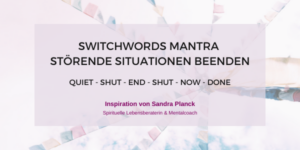 Sprich dieses Switchword Mantra um störende Situationen zu beenden