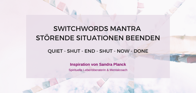 Switchwords Mantra quiet shut end shut now done