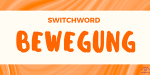 Switchword BEWEGUNG