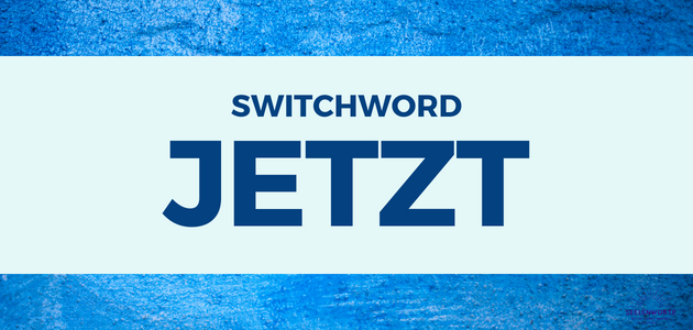Switchword JETZT
