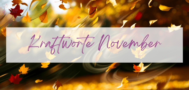 Kraftworte November – Wie dich dieser Monat neu ausrichtet und stärkt