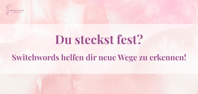 Du hast das Gefühl festzustecken? Switchwords helfen dir, neue Wege zu erkennen
