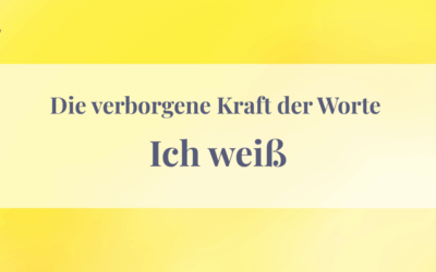 Die Wortkombination “Ich weiß” und ihre verborgene Kraft